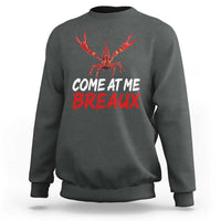 Funny Crawfish Sweatshirt Come At Me Breaux Cajun Seafood Festival
