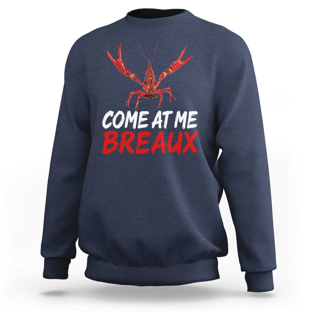 Funny Crawfish Sweatshirt Come At Me Breaux Cajun Seafood Festival