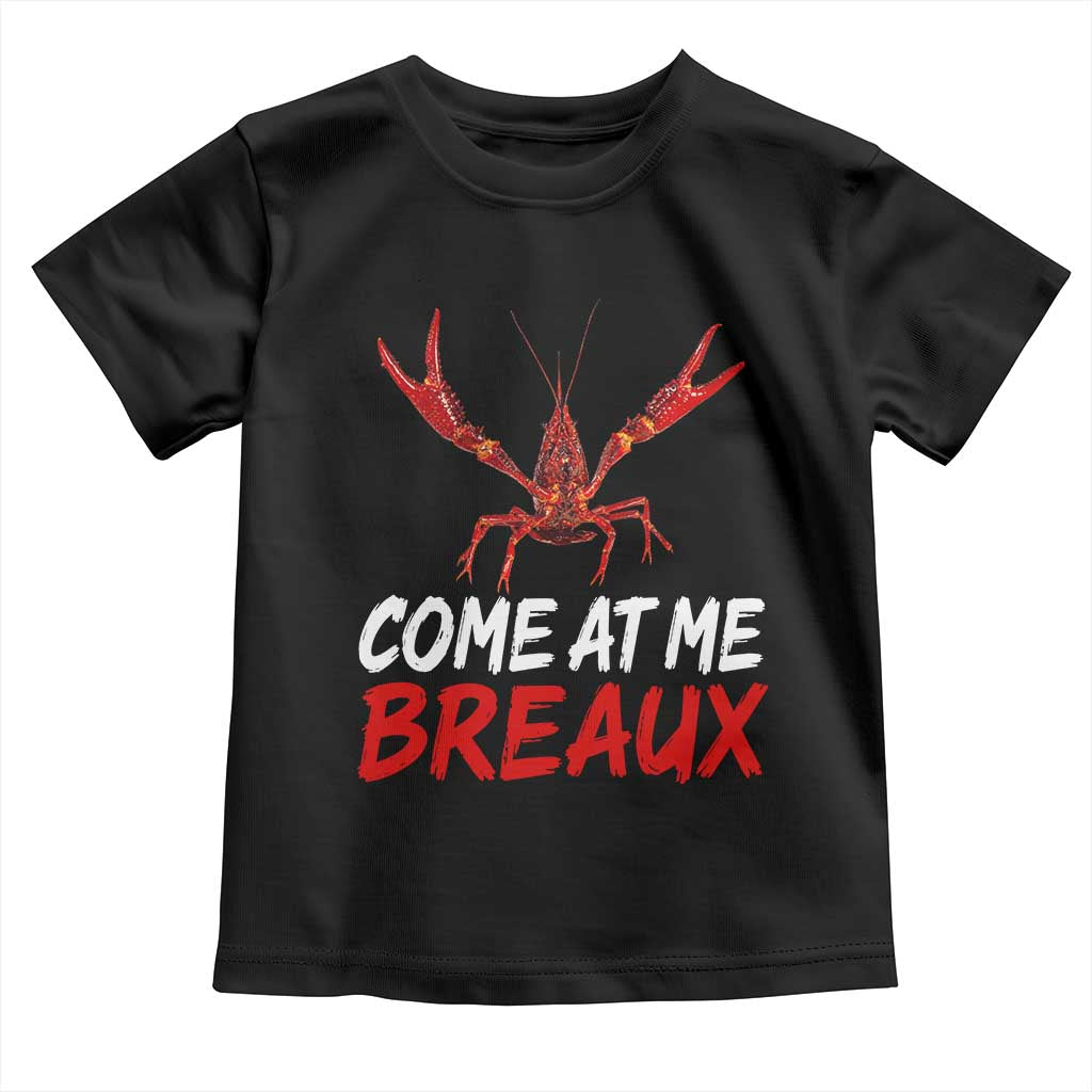 Funny Crawfish Toddler T Shirt Come At Me Breaux Cajun Seafood Festival