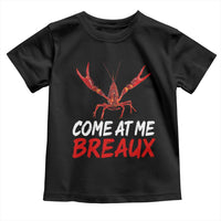 Funny Crawfish Toddler T Shirt Come At Me Breaux Cajun Seafood Festival
