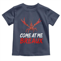 Funny Crawfish Toddler T Shirt Come At Me Breaux Cajun Seafood Festival