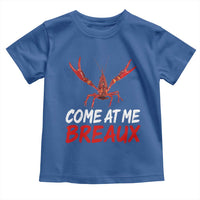 Funny Crawfish Toddler T Shirt Come At Me Breaux Cajun Seafood Festival