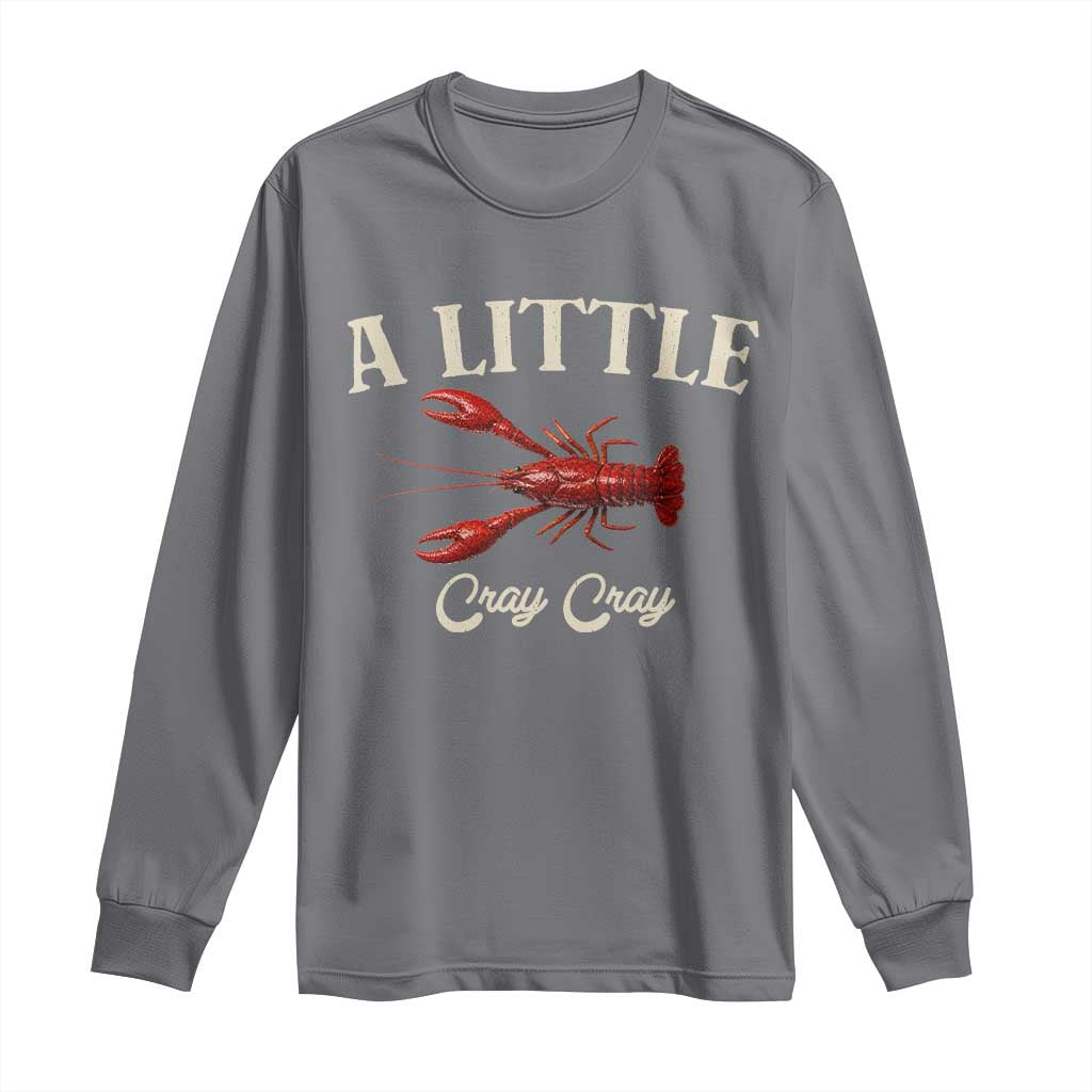 Crawfish Lovers Long Sleeve Shirt A Little Cray Crayfish Boils Cajun Seafood Festival