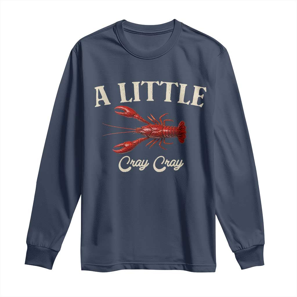 Crawfish Lovers Long Sleeve Shirt A Little Cray Crayfish Boils Cajun Seafood Festival