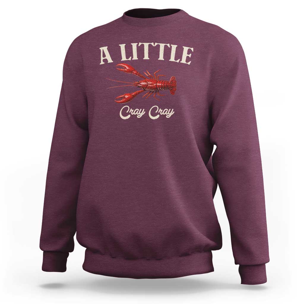 Crawfish Lovers Sweatshirt A Little Cray Crayfish Boils Cajun Seafood Festival