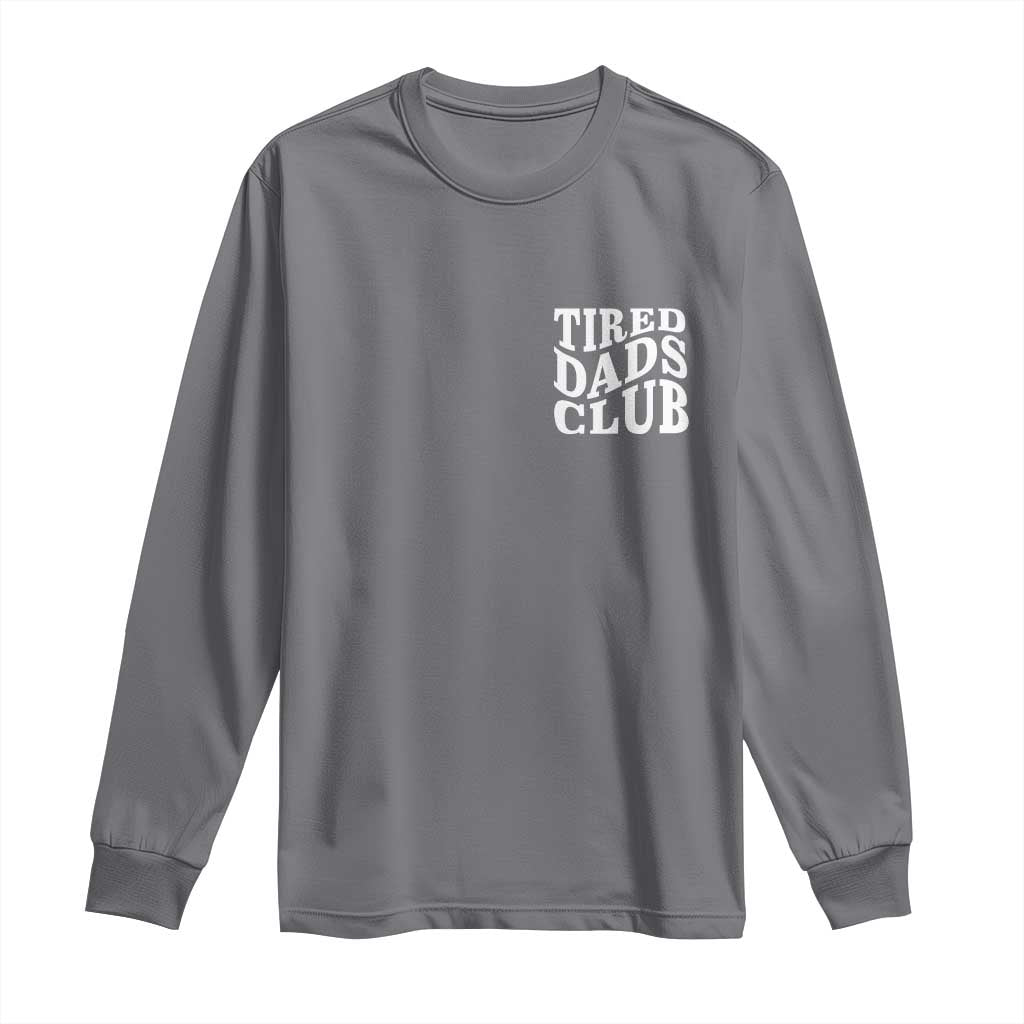 Tired Dads Club Long Sleeve Shirt Fathers Day Funny Dad Life