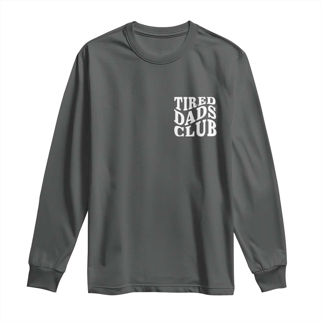 Tired Dads Club Long Sleeve Shirt Fathers Day Funny Dad Life
