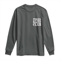 Tired Dads Club Long Sleeve Shirt Fathers Day Funny Dad Life