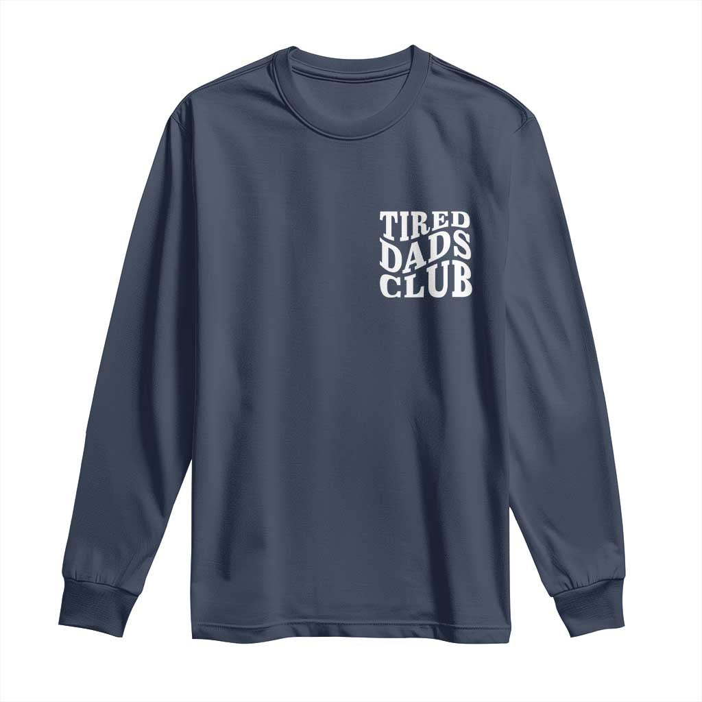 Tired Dads Club Long Sleeve Shirt Fathers Day Funny Dad Life
