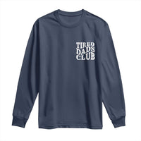 Tired Dads Club Long Sleeve Shirt Fathers Day Funny Dad Life