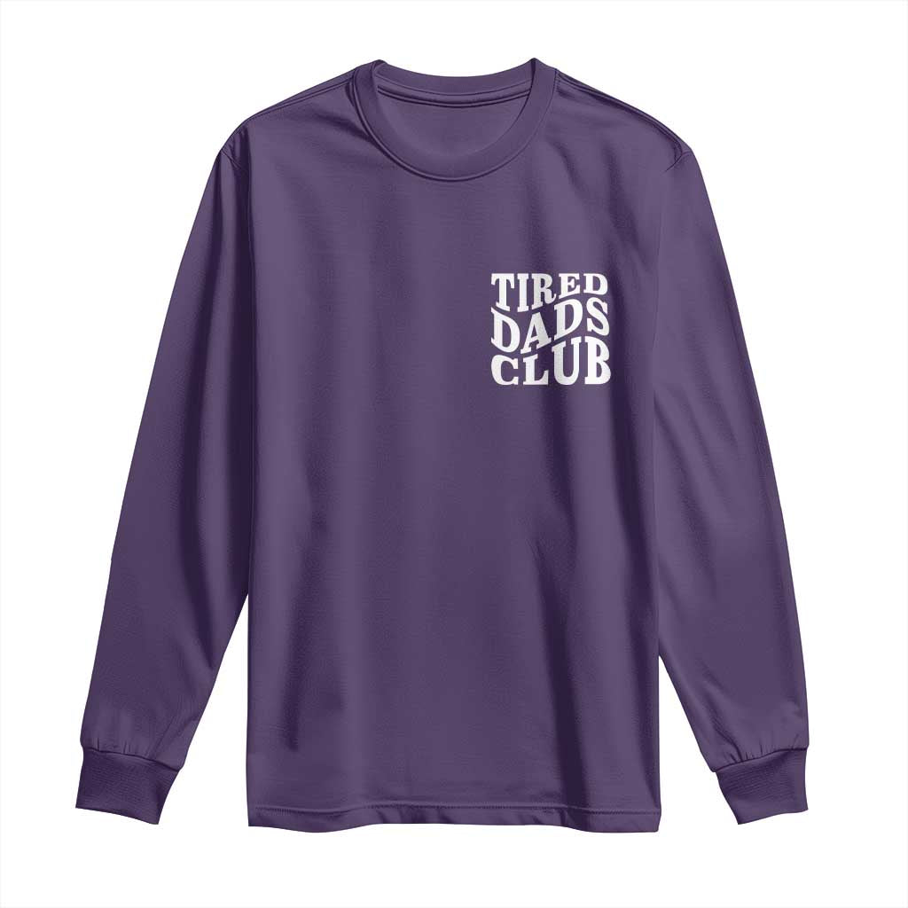 Tired Dads Club Long Sleeve Shirt Fathers Day Funny Dad Life