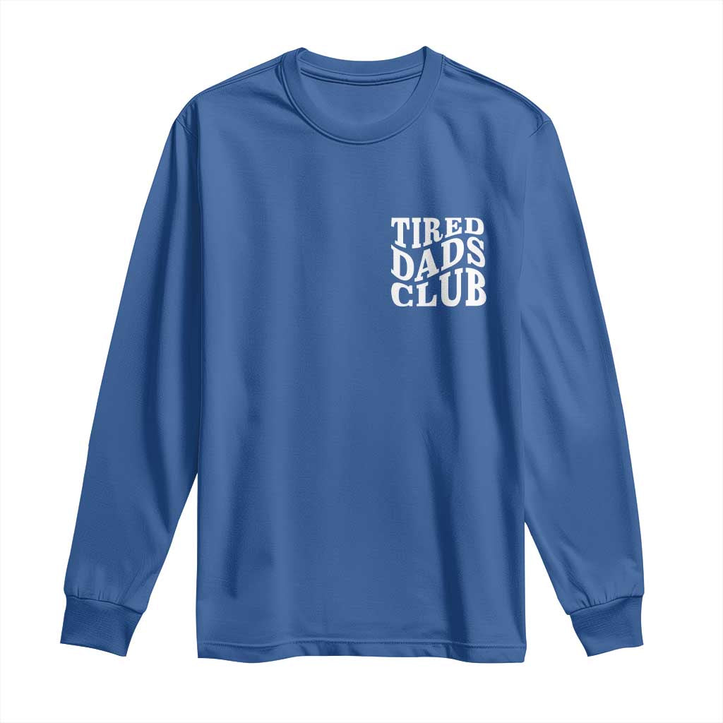 Tired Dads Club Long Sleeve Shirt Fathers Day Funny Dad Life