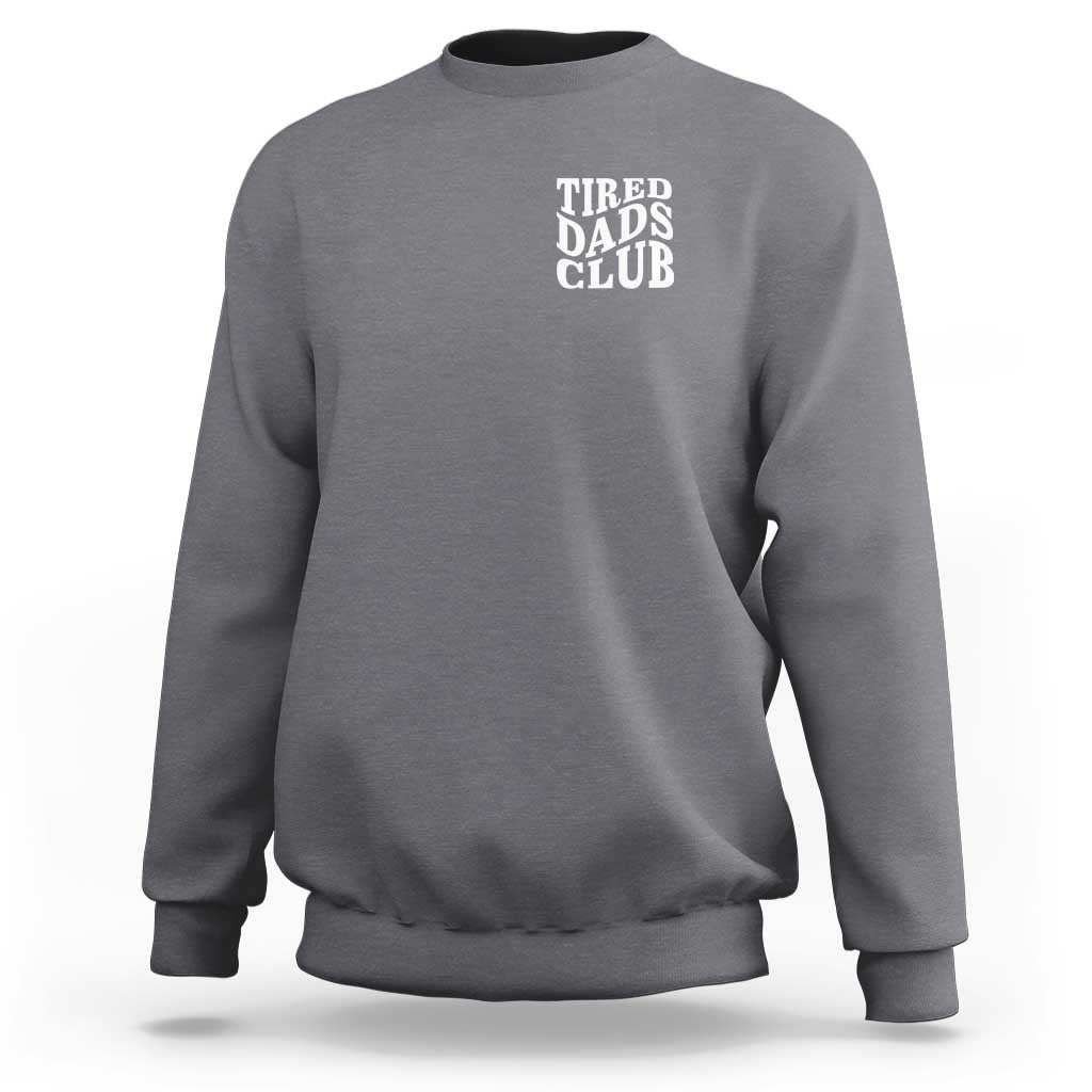 Tired Dads Club Sweatshirt Fathers Day Funny Dad Life