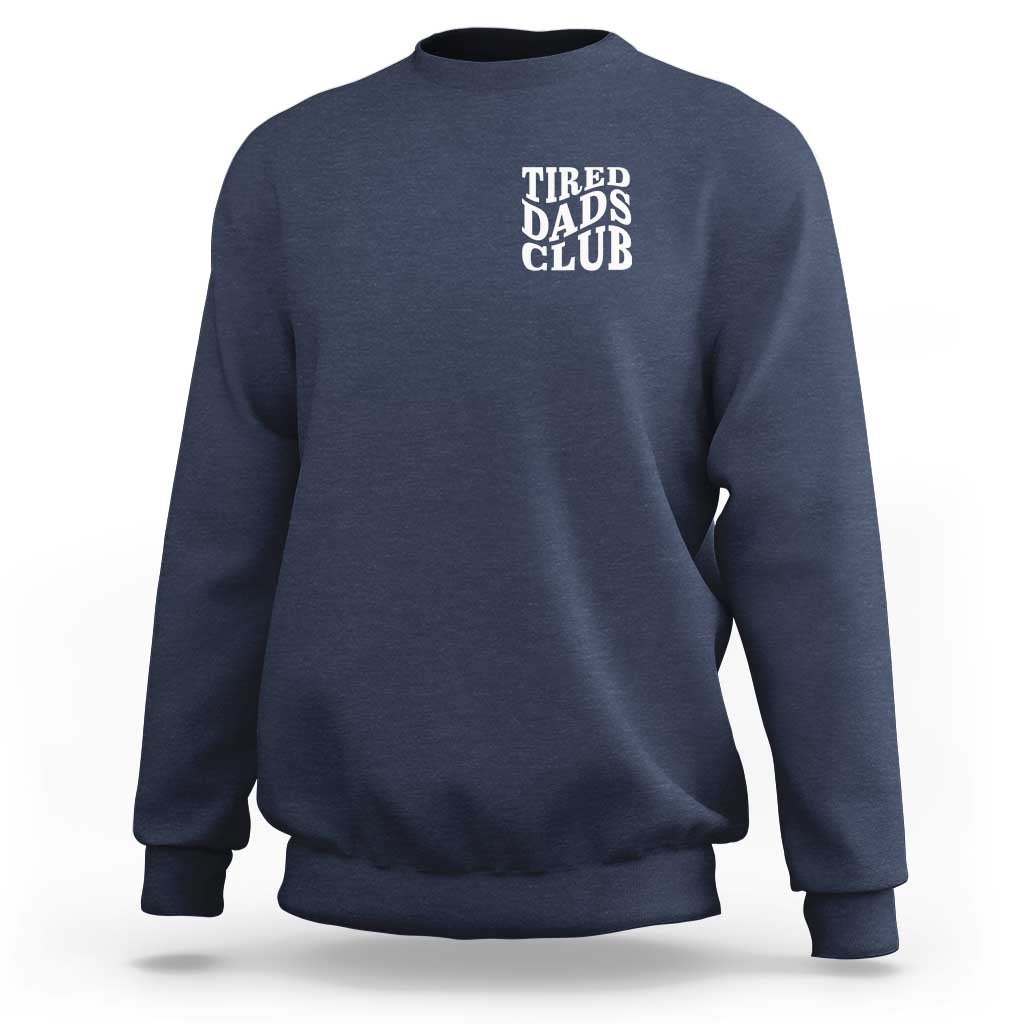 Tired Dads Club Sweatshirt Fathers Day Funny Dad Life
