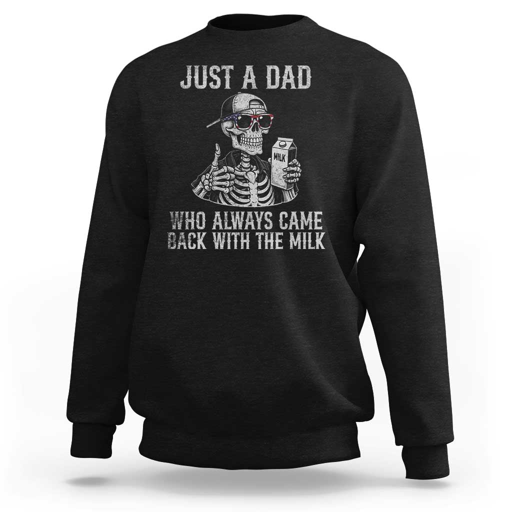 Funny Dad Sweatshirt Just A Dad Who Always Came Back With The Milk Skeleton American Flag