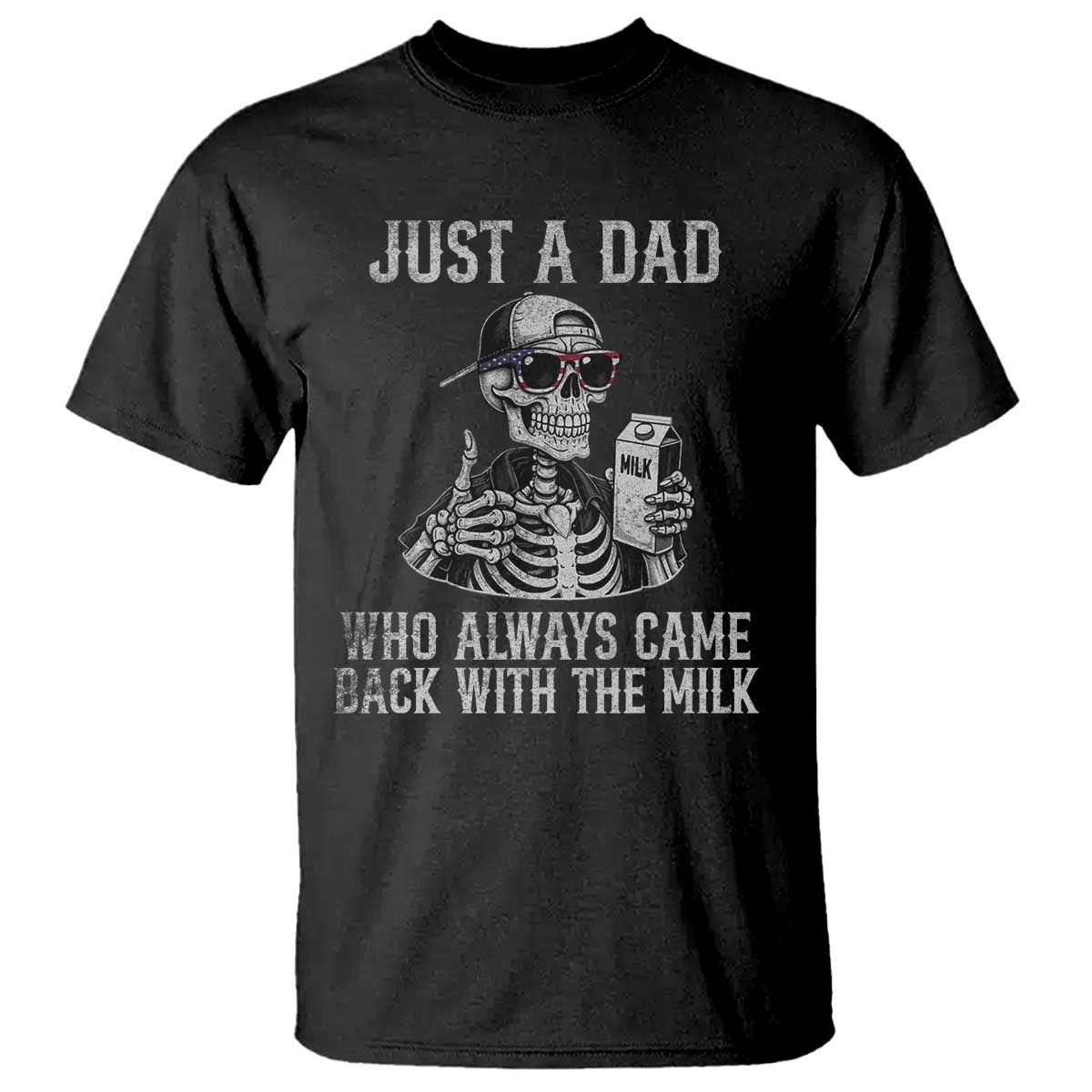 Funny Dad T Shirt Just A Dad Who Always Came Back With The Milk Skeleton American Flag