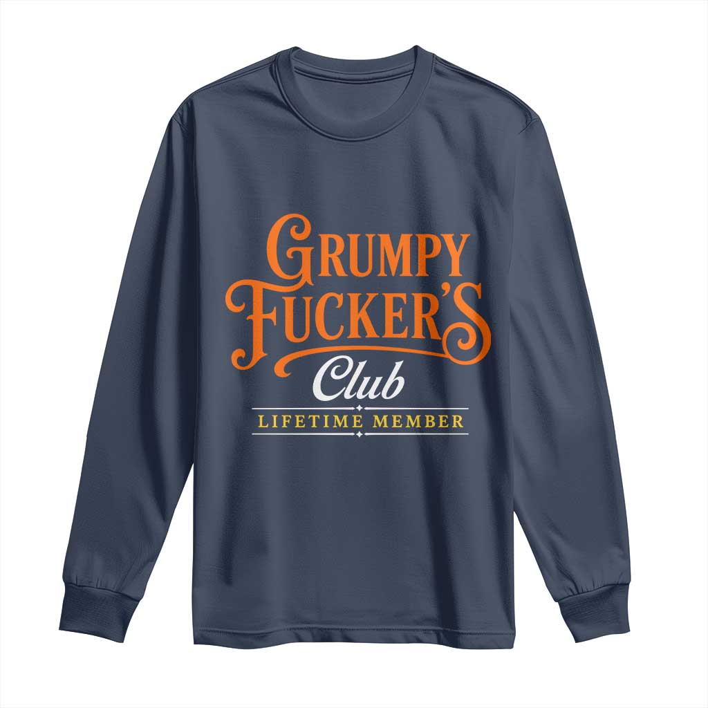 Grumpy Fuckers Club Lifetime Member Long Sleeve Shirt Gag Gift Birthday Husband Dad Fathers Day