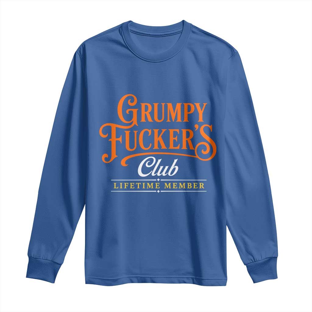 Grumpy Fuckers Club Lifetime Member Long Sleeve Shirt Gag Gift Birthday Husband Dad Fathers Day
