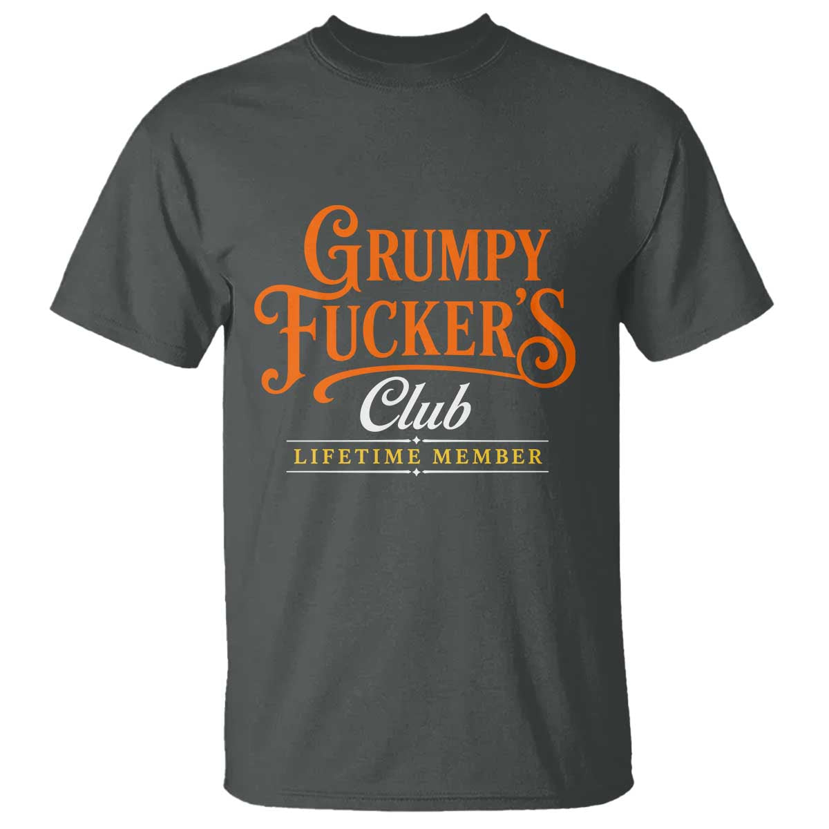 Grumpy Fuckers Club Lifetime Member T Shirt Gag Gift Birthday Husband Dad Fathers Day