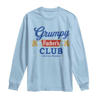 Grumpy Fuckers Club Lifetime Member Long Sleeve Shirt Sarcastic Gag Gift Birthday Husband Dad Fathers Day