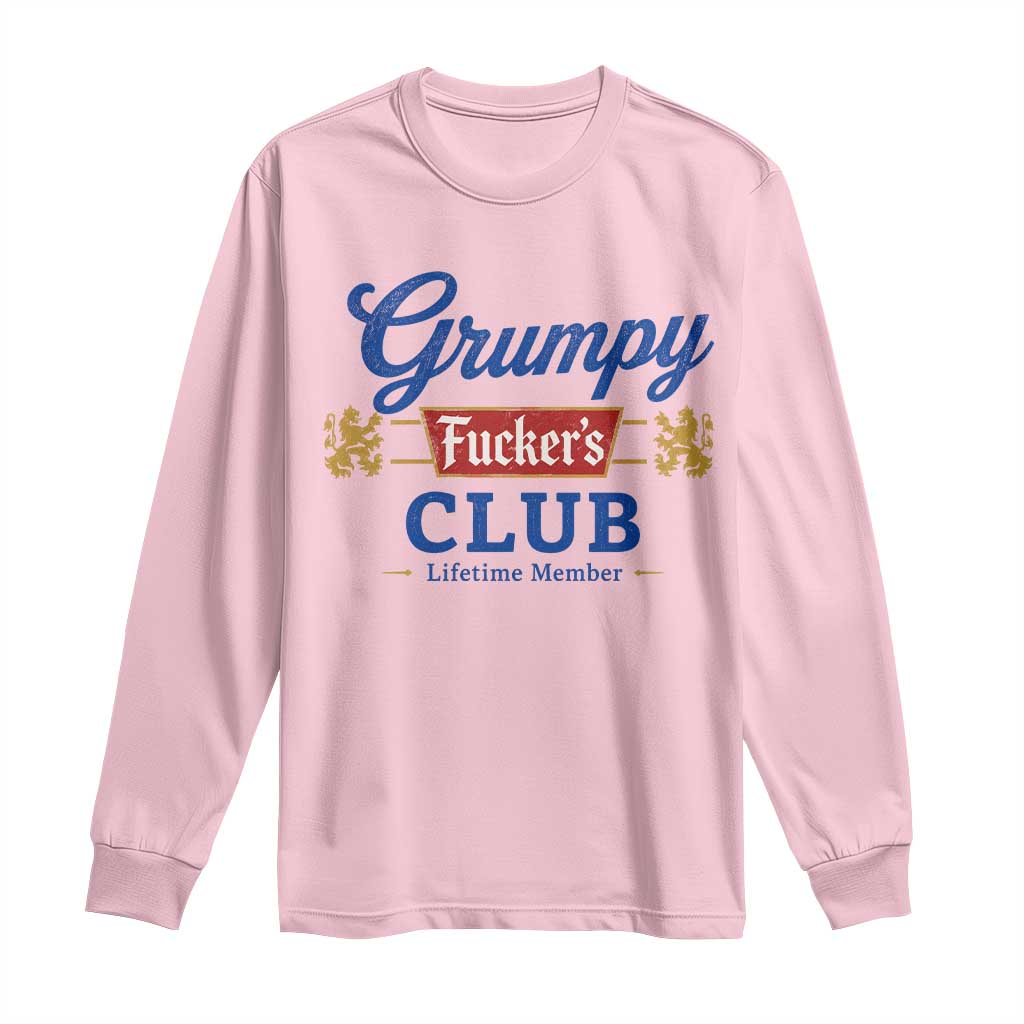 Grumpy Fuckers Club Lifetime Member Long Sleeve Shirt Sarcastic Gag Gift Birthday Husband Dad Fathers Day