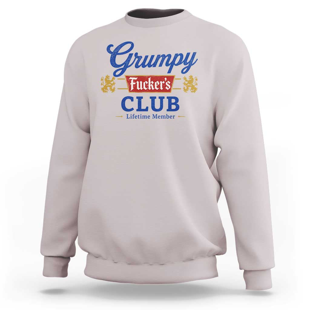 Grumpy Fuckers Club Lifetime Member Sweatshirt Sarcastic Gag Gift Birthday Husband Dad Fathers Day