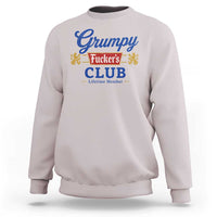 Grumpy Fuckers Club Lifetime Member Sweatshirt Sarcastic Gag Gift Birthday Husband Dad Fathers Day