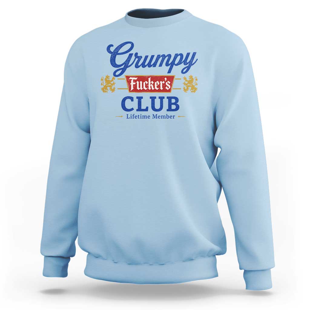 Grumpy Fuckers Club Lifetime Member Sweatshirt Sarcastic Gag Gift Birthday Husband Dad Fathers Day