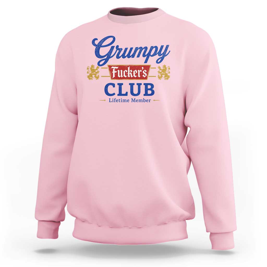 Grumpy Fuckers Club Lifetime Member Sweatshirt Sarcastic Gag Gift Birthday Husband Dad Fathers Day