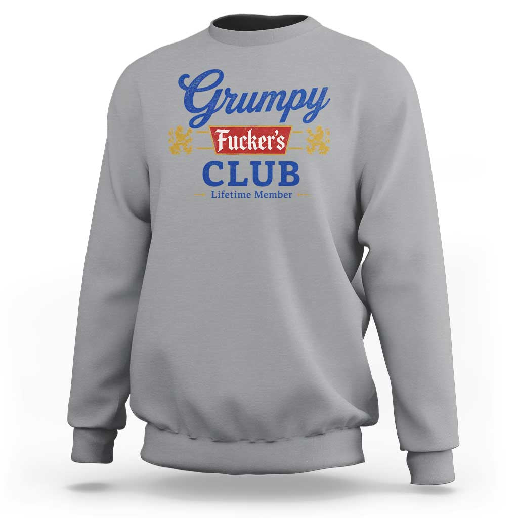 Grumpy Fuckers Club Lifetime Member Sweatshirt Sarcastic Gag Gift Birthday Husband Dad Fathers Day
