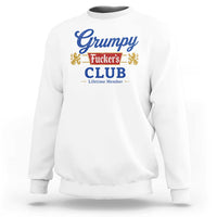 Grumpy Fuckers Club Lifetime Member Sweatshirt Sarcastic Gag Gift Birthday Husband Dad Fathers Day