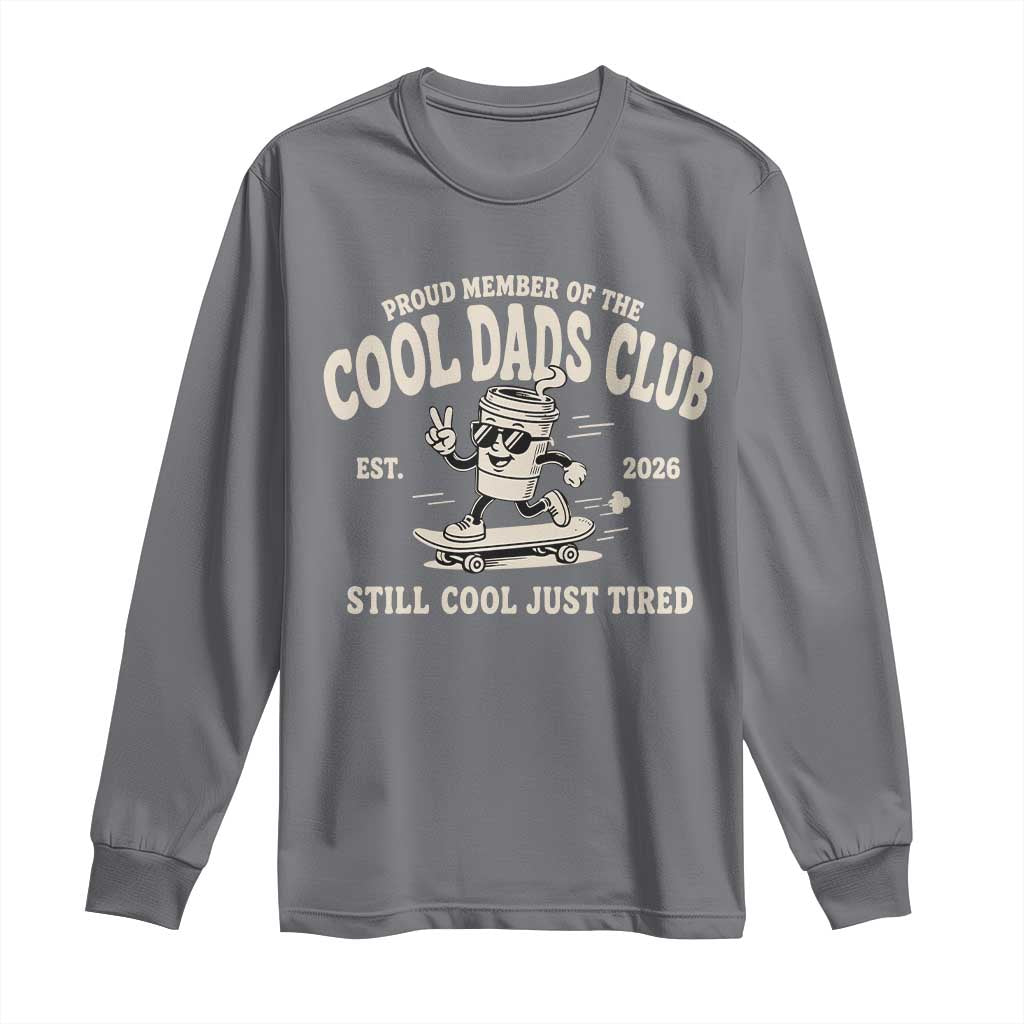Cool Dads Club Long Sleeve Shirt Retro Skater Fatherhood Still Cool Just Tired Funny Dad Gifts