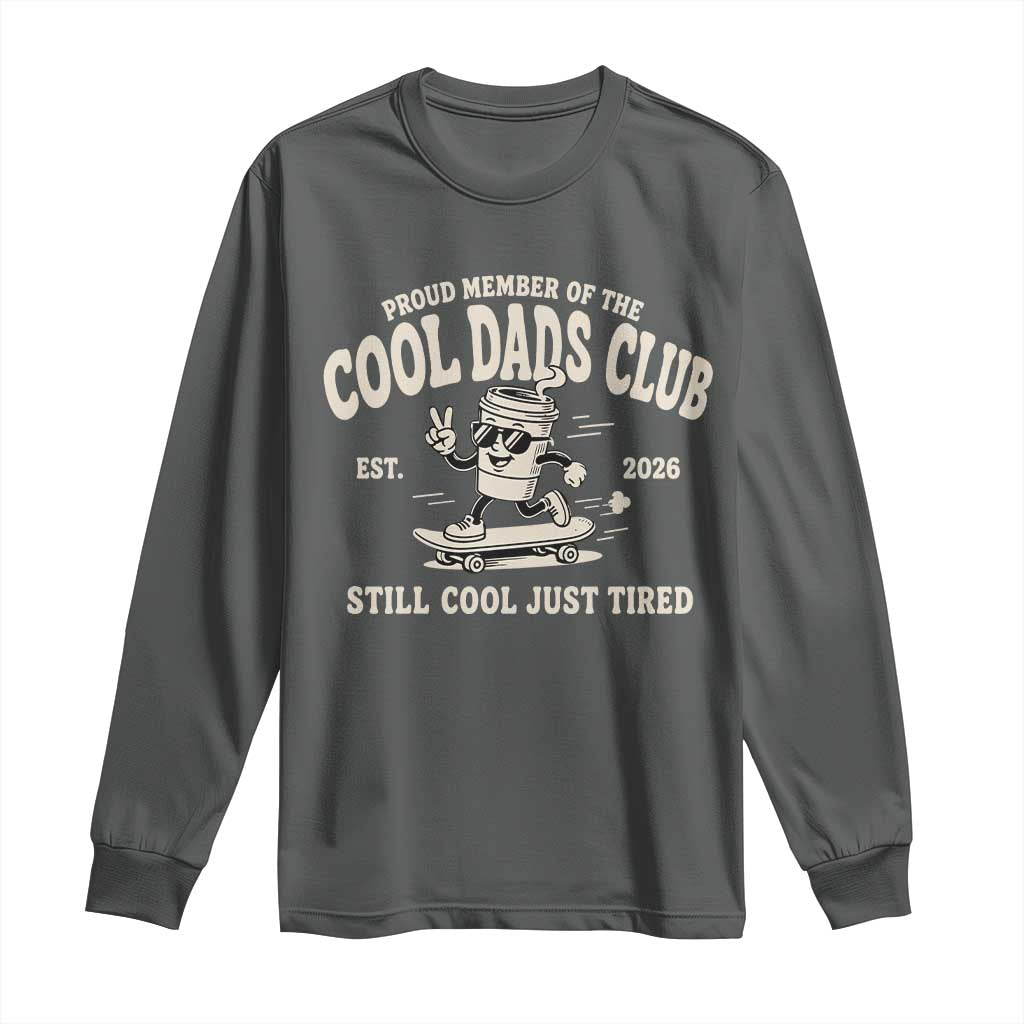 Cool Dads Club Long Sleeve Shirt Retro Skater Fatherhood Still Cool Just Tired Funny Dad Gifts