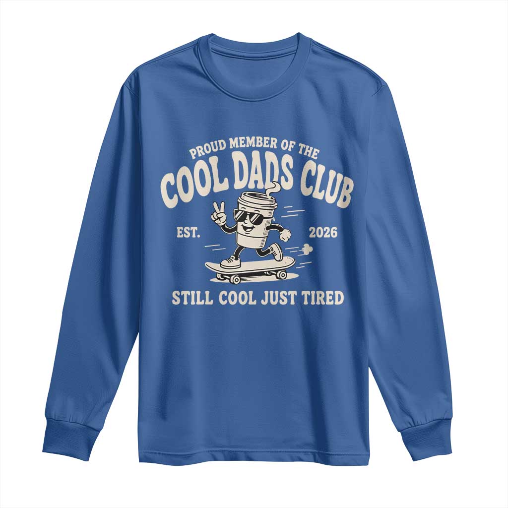 Cool Dads Club Long Sleeve Shirt Retro Skater Fatherhood Still Cool Just Tired Funny Dad Gifts