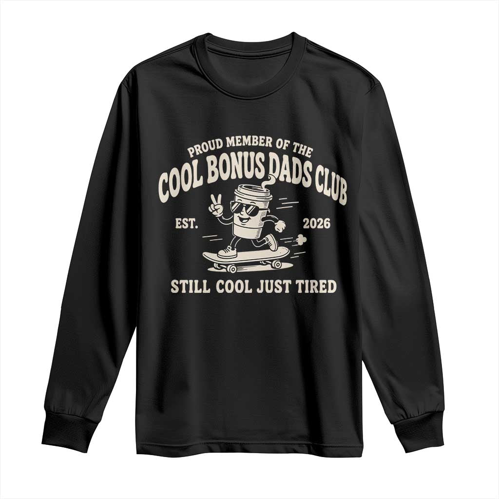 Cool Bonus Dads Club Long Sleeve Shirt Retro Skater Fatherhood Still Cool Just Tired Funny Step Dad Gifts