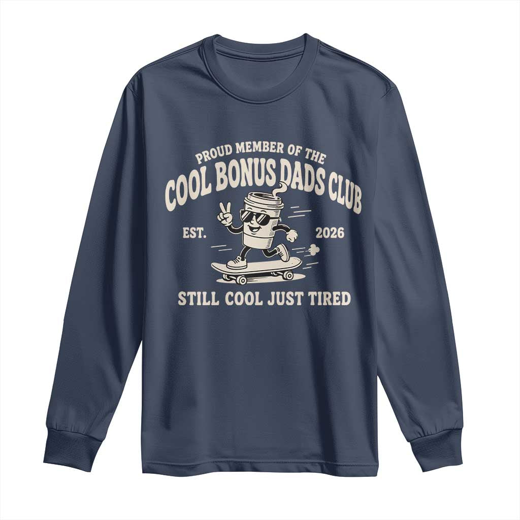 Cool Bonus Dads Club Long Sleeve Shirt Retro Skater Fatherhood Still Cool Just Tired Funny Step Dad Gifts