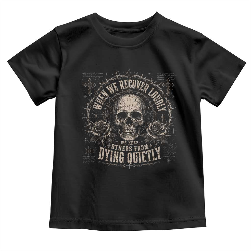 Addiction Recovery Toddler T Shirt When We Recover Loudly Vintage Skull Graphic