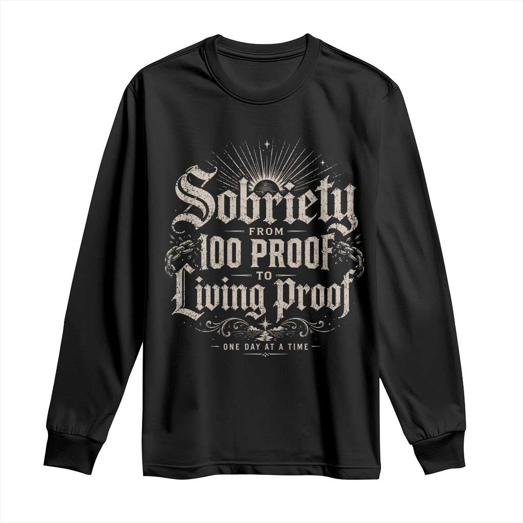 Sobriety Anniversary Long Sleeve Shirt Living Proof Sober Recovery Graphic