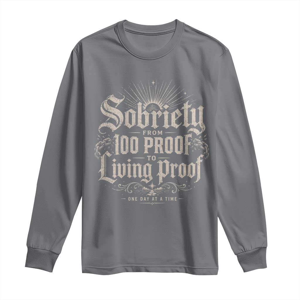 Sobriety Anniversary Long Sleeve Shirt Living Proof Sober Recovery Graphic