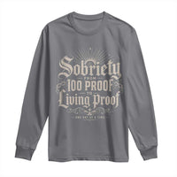 Sobriety Anniversary Long Sleeve Shirt Living Proof Sober Recovery Graphic
