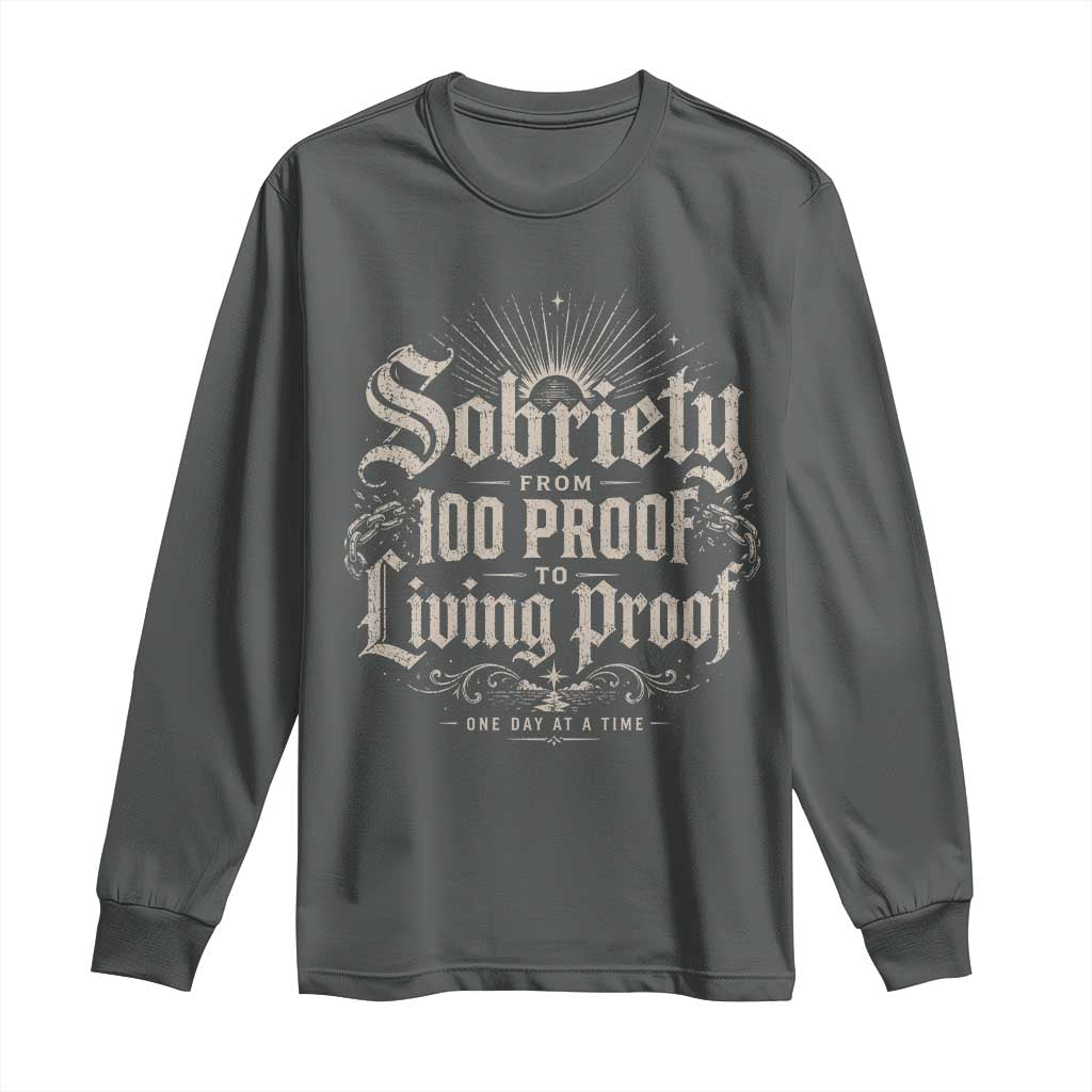 Sobriety Anniversary Long Sleeve Shirt Living Proof Sober Recovery Graphic