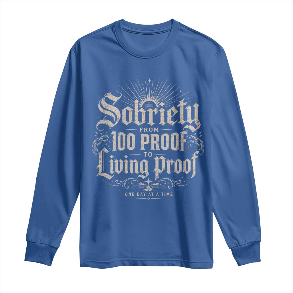 Sobriety Anniversary Long Sleeve Shirt Living Proof Sober Recovery Graphic