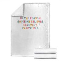 Be The Reason Someone Believes Recovery Is Possible Graphic Throw Blanket