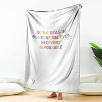 Be The Reason Someone Believes Recovery Is Possible Graphic Throw Blanket
