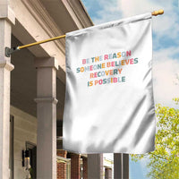 Be The Reason Someone Believes Recovery Is Possible Graphic Garden Flag