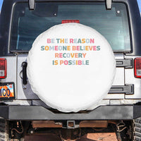 Be The Reason Someone Believes Recovery Is Possible Graphic Spare Tire Cover