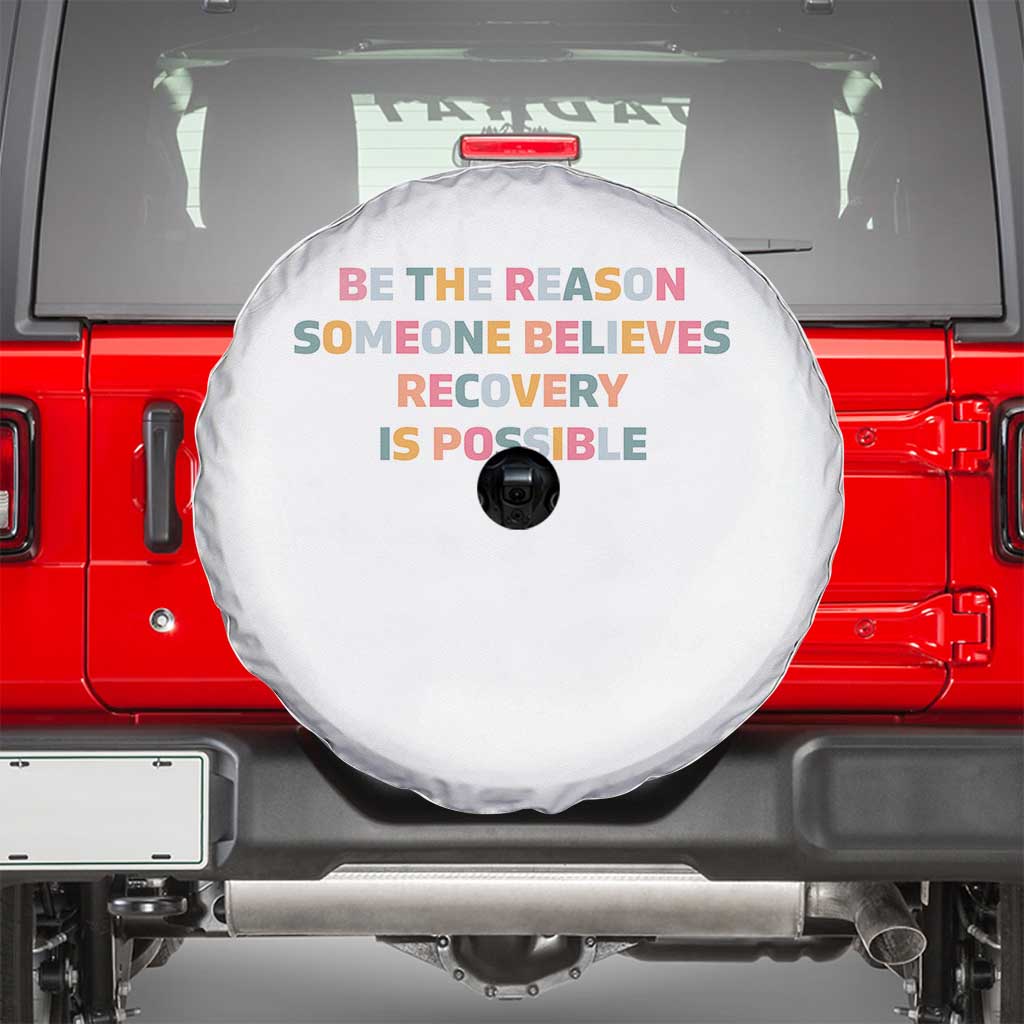Be The Reason Someone Believes Recovery Is Possible Graphic Spare Tire Cover