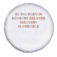 Be The Reason Someone Believes Recovery Is Possible Graphic Spare Tire Cover