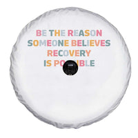 Be The Reason Someone Believes Recovery Is Possible Graphic Spare Tire Cover