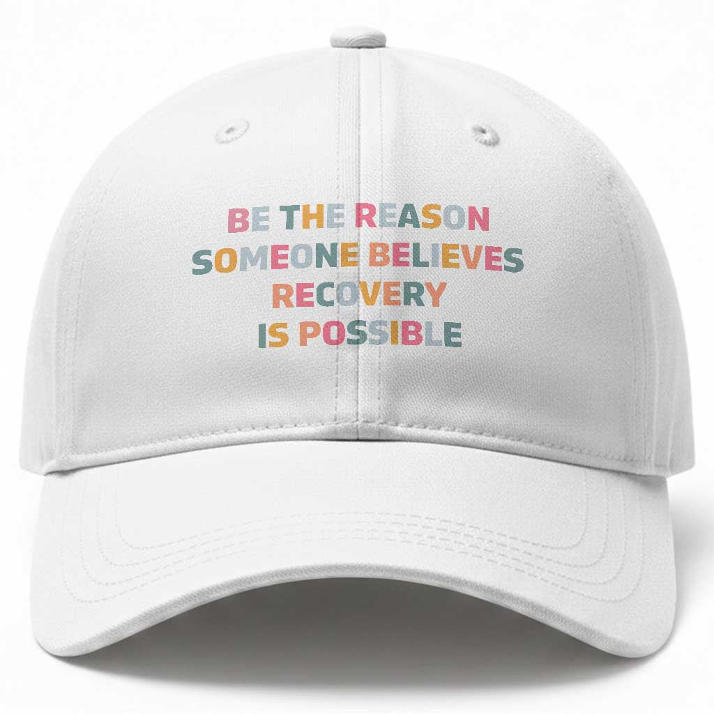 Be The Reason Someone Believes Recovery Is Possible Graphic Baseball Cap